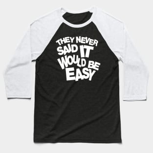 They never said it would be easy 2 Baseball T-Shirt